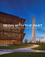 Mabel O. Wilson, Begin With the Past. Building the National Museum of African American History and Culture