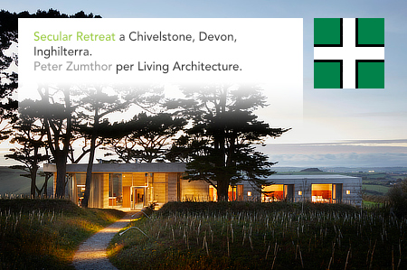Atelier Peter Zumthor, Secular Retreat, Living Architecture, Chivelstone, Devon, UK, The Rathbone Partnership
