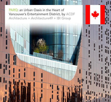 PARQ, ACDF Architecture, Maxime Frappier, Architecture49, IBI Group, Vancouver, Canada