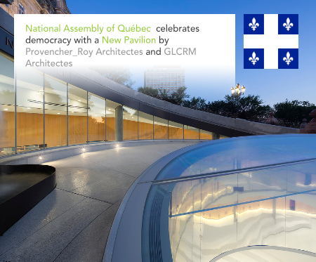 Provencher_Roy, GLCRM Architectes, Assemblée nationale du Québec, Pavillon d’accueil, National Assembly of Québec, WSP, Canada